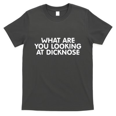 Saying What Are You Looking At Dicknose T-Shirt