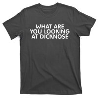 Saying What Are You Looking At Dicknose T-Shirt