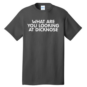 Saying What Are You Looking At Dicknose Tall T-Shirt