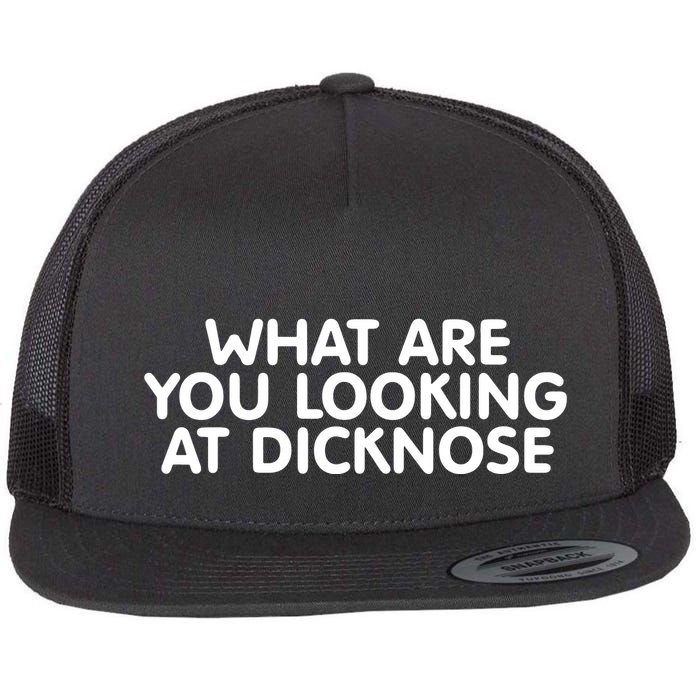 Saying What Are You Looking At Dicknose Flat Bill Trucker Hat