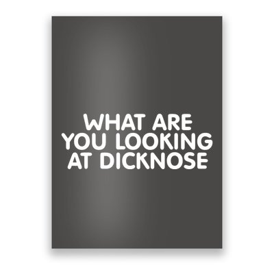 Saying What Are You Looking At Dicknose Poster