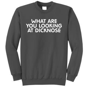 Saying What Are You Looking At Dicknose Tall Sweatshirt