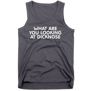 Saying What Are You Looking At Dicknose Tank Top