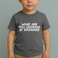 Saying What Are You Looking At Dicknose Toddler T-Shirt