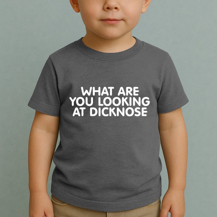Saying What Are You Looking At Dicknose Toddler T-Shirt
