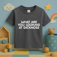 Saying What Are You Looking At Dicknose Toddler T-Shirt
