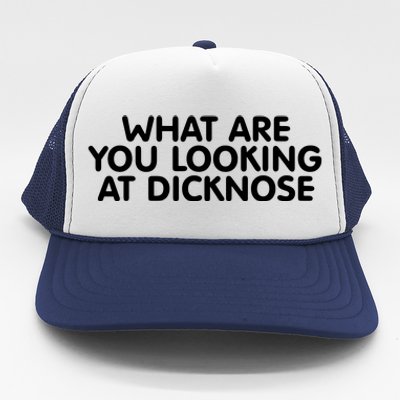 Saying What Are You Looking At Dicknose Trucker Hat