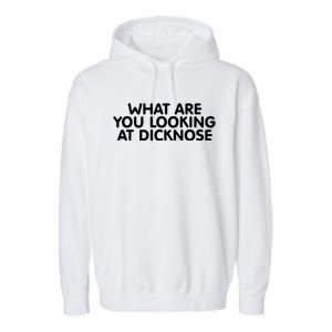 Saying What Are You Looking At Dicknose Garment-Dyed Fleece Hoodie