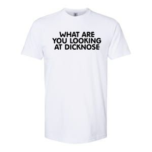 Saying What Are You Looking At Dicknose Softstyle CVC T-Shirt