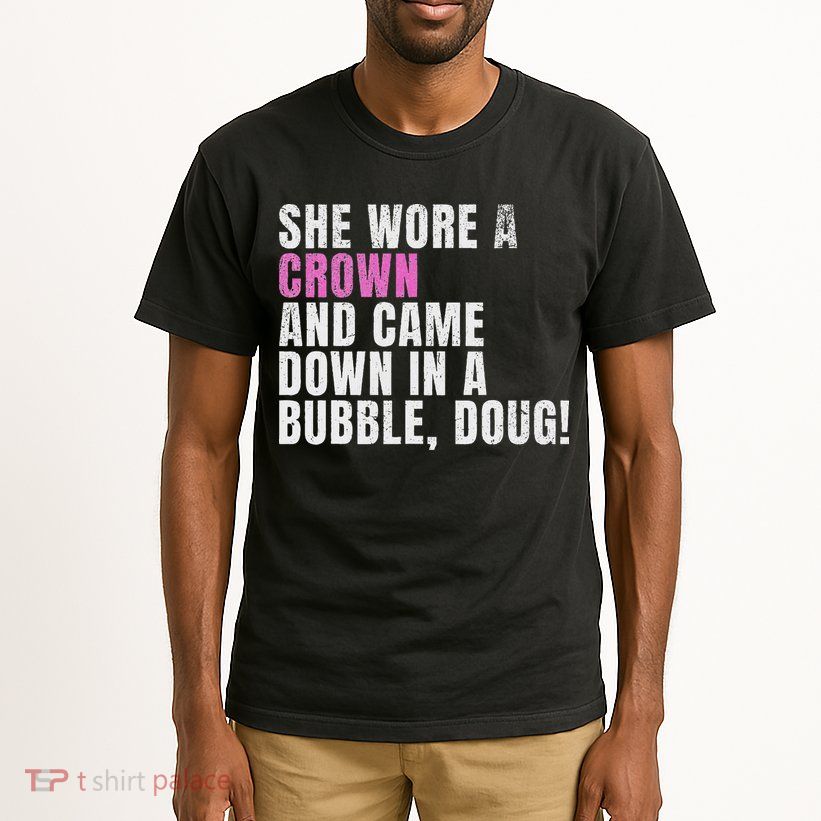 She Wore A Crown And Came Down In A Bubble Doug! Women Tall T-Shirt