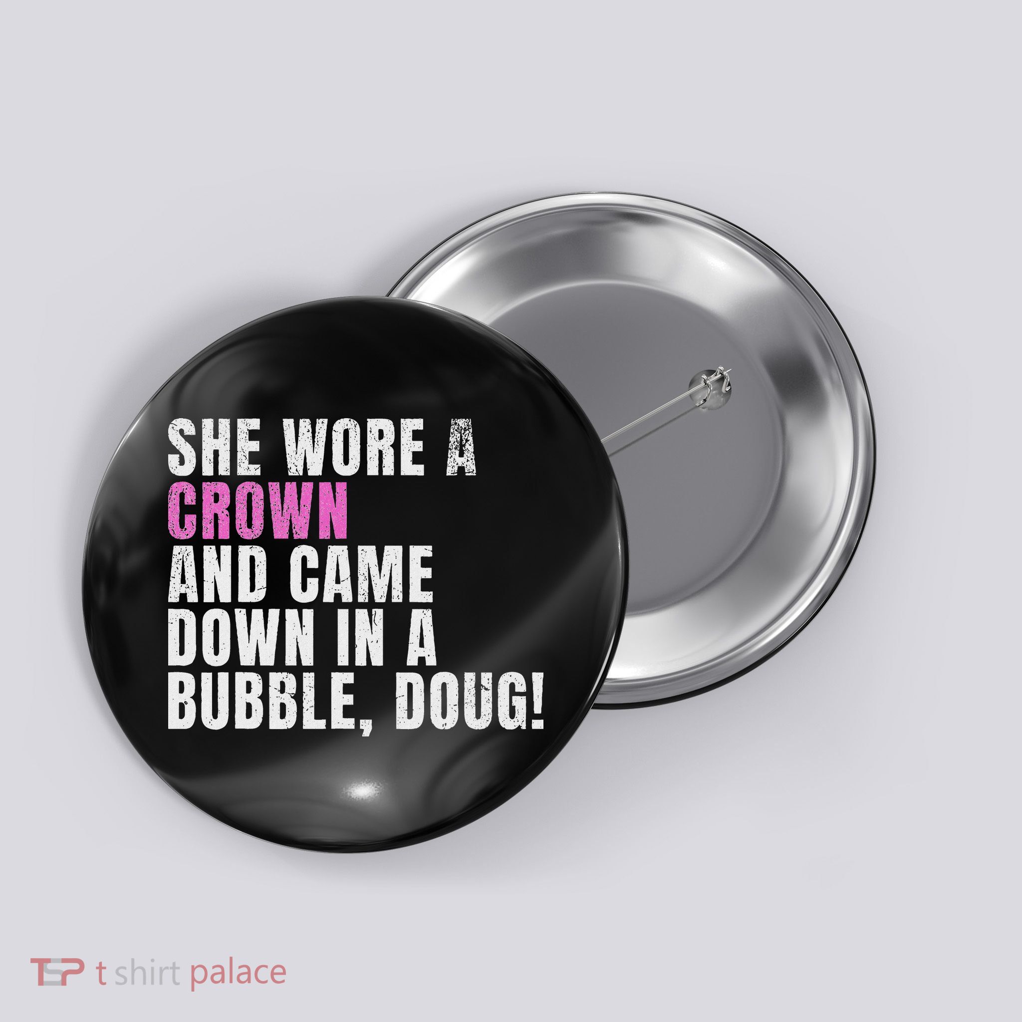 She Wore A Crown And Came Down In A Bubble Doug! Women Button