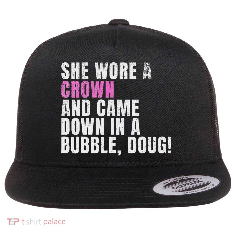 She Wore A Crown And Came Down In A Bubble Doug! Women Flatbill Hat