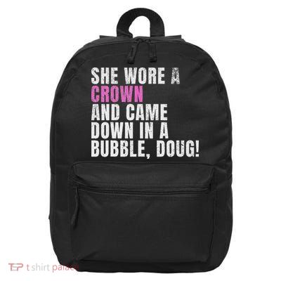 She Wore A Crown And Came Down In A Bubble Doug! Women 16 in Basic Backpack