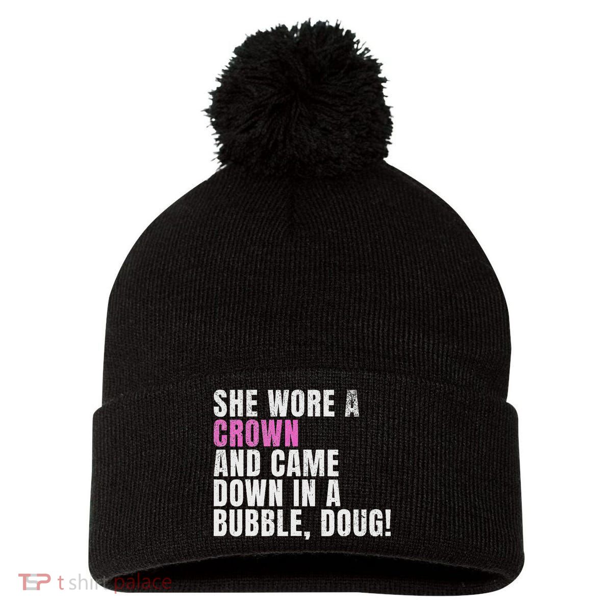 She Wore A Crown And Came Down In A Bubble Doug! Women Pom Pom 12in Knit Beanie