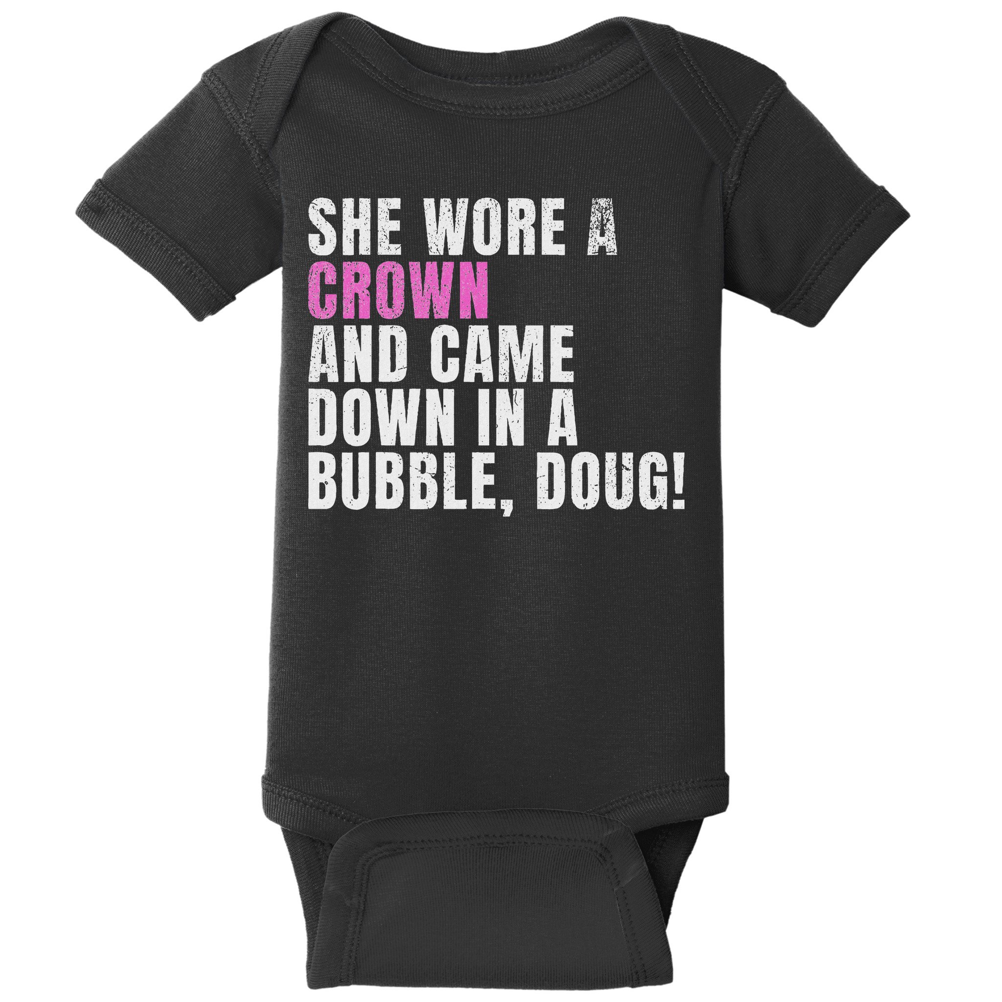 She Wore A Crown And Came Down In A Bubble Doug! Women Baby Bodysuit