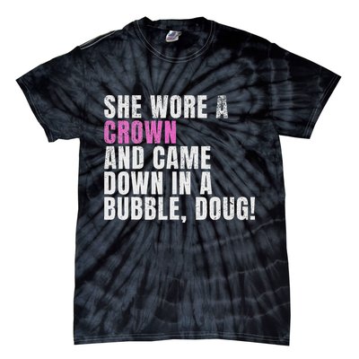 She Wore A Crown And Came Down In A Bubble Doug! Women Tie-Dye T-Shirt