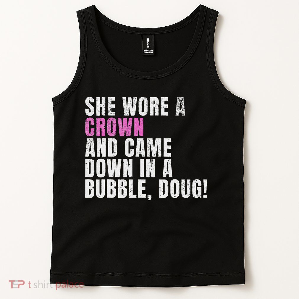 She Wore A Crown And Came Down In A Bubble Doug! Women Tank Top