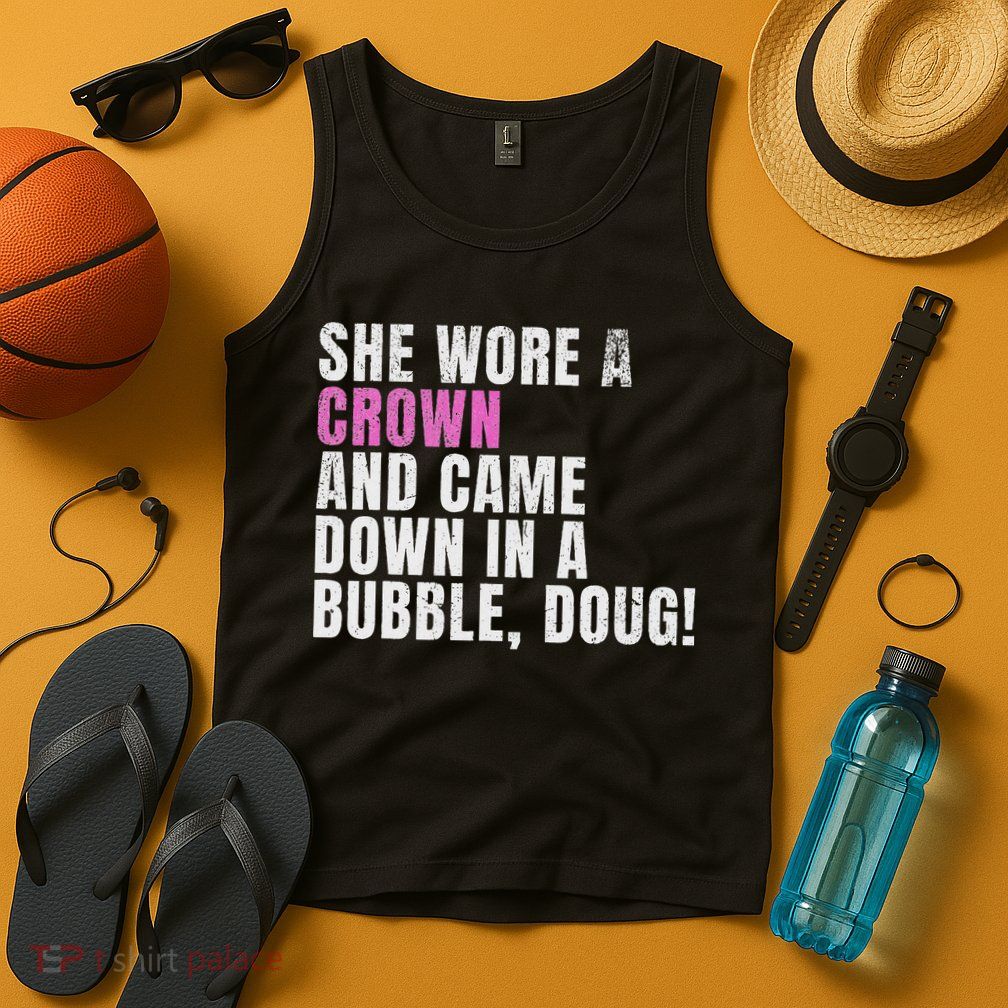 She Wore A Crown And Came Down In A Bubble Doug! Women Tank Top