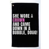 She Wore A Crown And Came Down In A Bubble Doug! Women Golf Towel