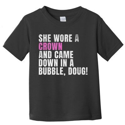 She Wore A Crown And Came Down In A Bubble Doug! Women Toddler T-Shirt