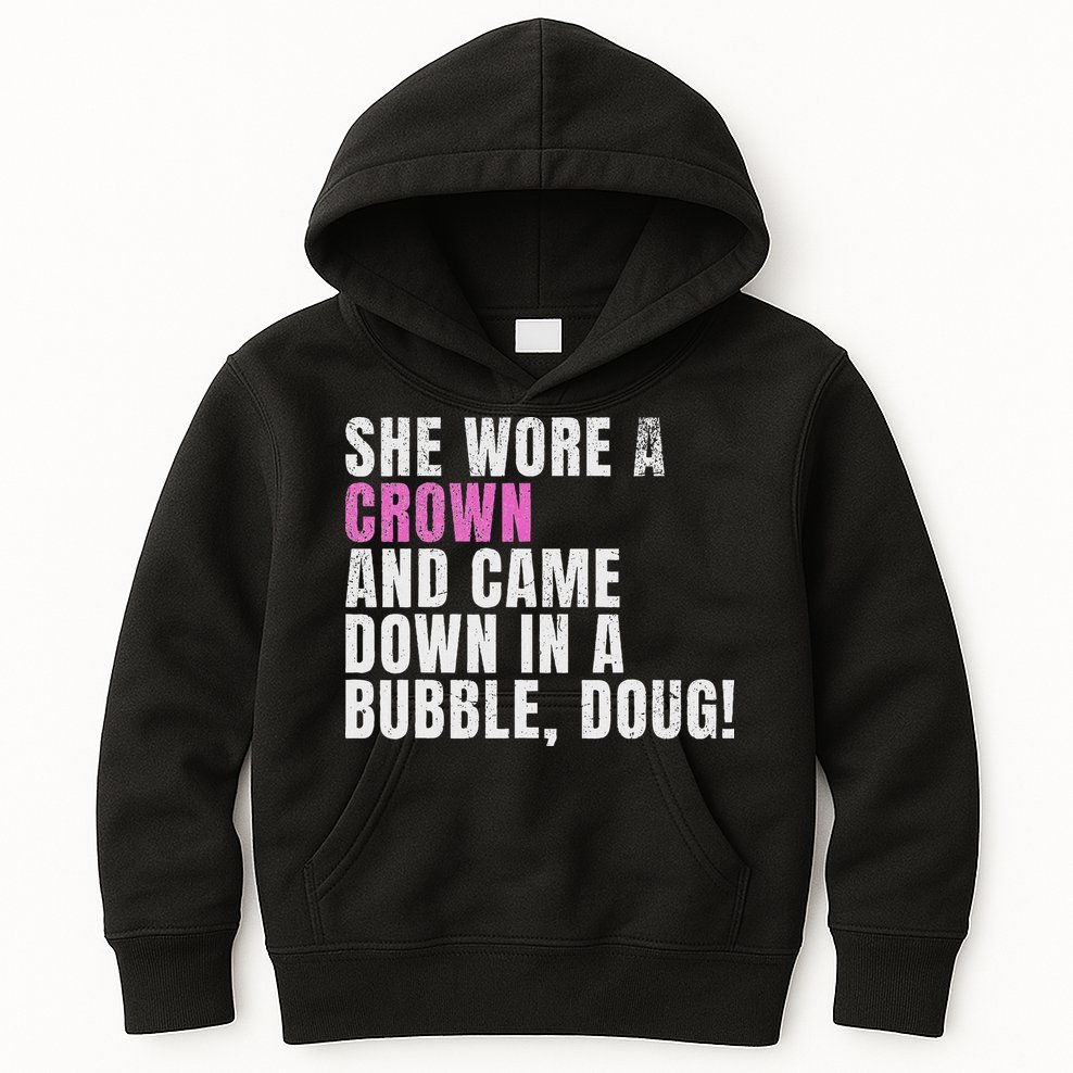 She Wore A Crown And Came Down In A Bubble Doug! Women Kids Hoodie