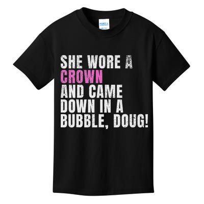 She Wore A Crown And Came Down In A Bubble Doug! Women Kids T-Shirt