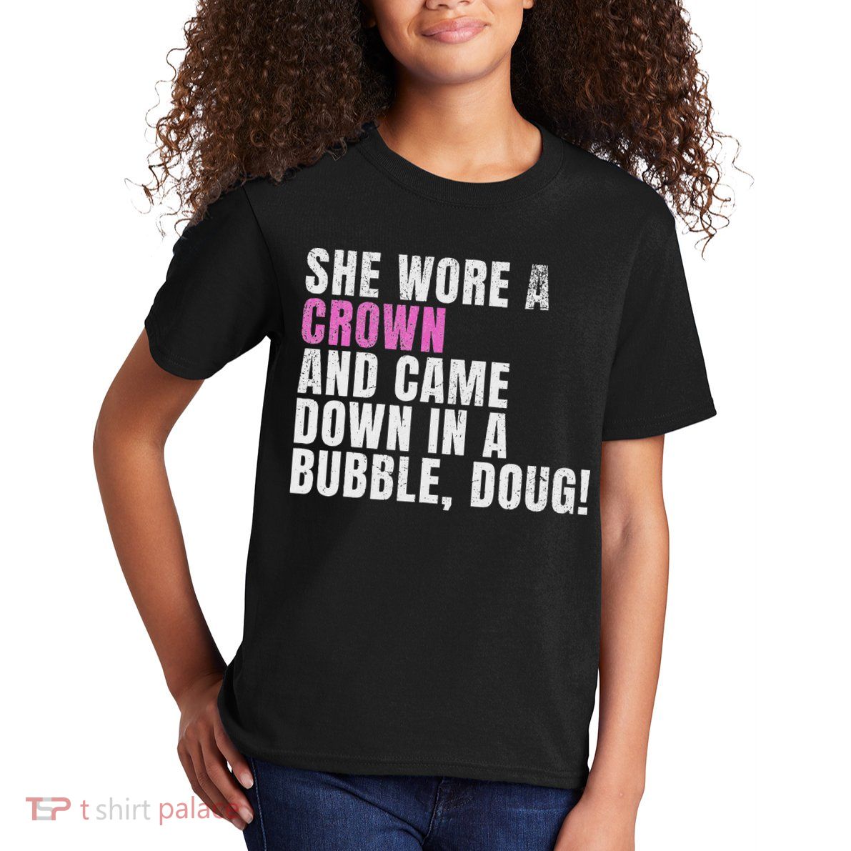 She Wore A Crown And Came Down In A Bubble Doug! Women Kids T-Shirt