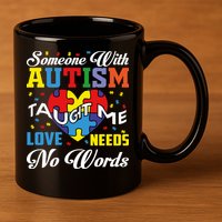 Someone With Autism Taugh Me Love Needs No Word Autism Awareness Month 11oz C Handle Ceramic Mug