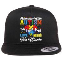 Someone With Autism Taugh Me Love Needs No Word Autism Awareness Month Flatbill Hat