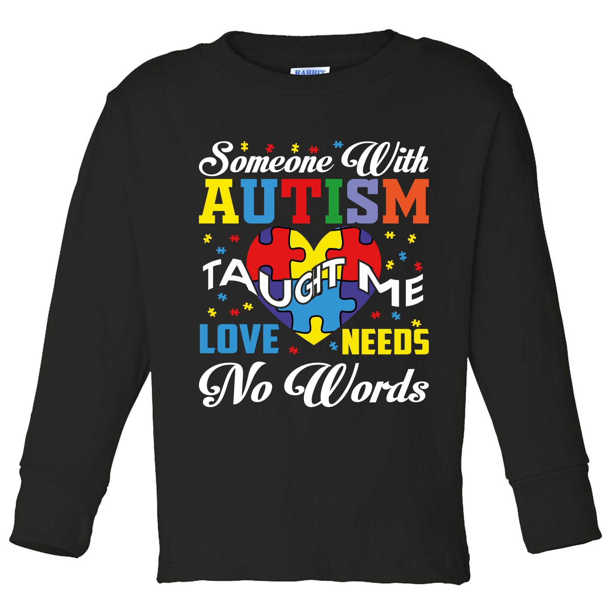 Someone With Autism Taugh Me Love Needs No Word Autism Awareness Month Toddler Long Sleeve Shirt