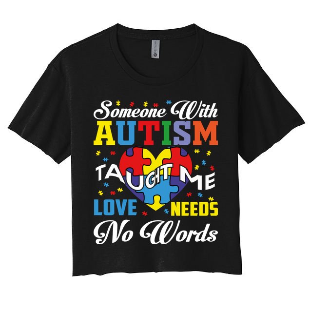 Someone With Autism Taugh Me Love Needs No Word Autism Awareness Month Crop Top