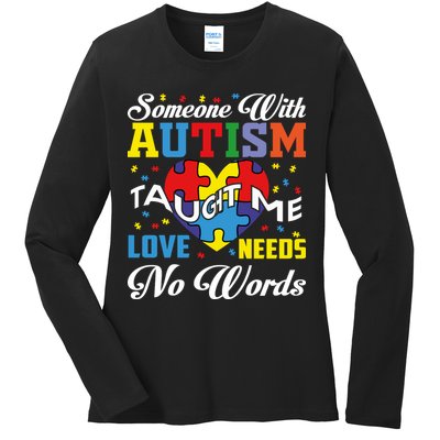 Someone With Autism Taugh Me Love Needs No Word Autism Awareness Month Ladies Long Sleeve Shirt