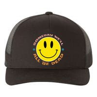 Someday We’Ll All Be Dead Retro Existential Dread Funny Yupoong Adult 5-Panel Trucker Hat