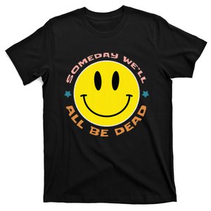 Someday We’Ll All Be Dead Retro Existential Dread Funny T-Shirt