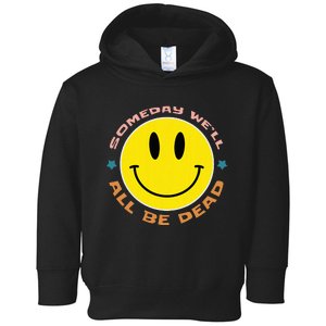 Someday We’Ll All Be Dead Retro Existential Dread Funny Toddler Hoodie