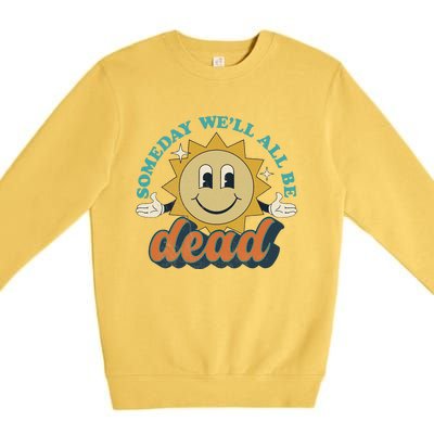 Someday We'll All Be Dead Retro Existential Dread Toon Style Premium Crewneck Sweatshirt