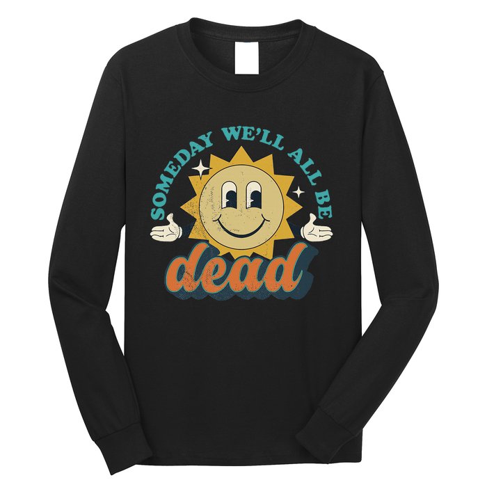 Someday We'll All Be Dead Retro Existential Dread Toon Style Long Sleeve Shirt