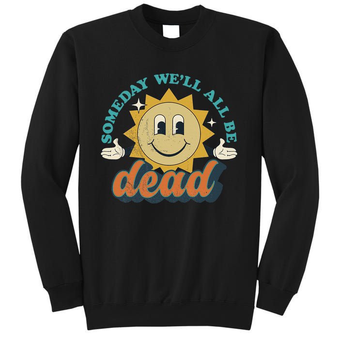 Someday We'll All Be Dead Retro Existential Dread Toon Style Sweatshirt