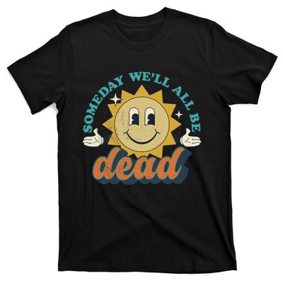 Someday We'll All Be Dead Retro Existential Dread Toon Style T-Shirt