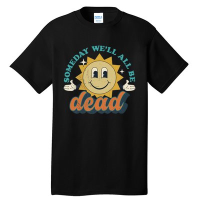 Someday We'll All Be Dead Retro Existential Dread Toon Style Tall T-Shirt