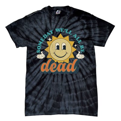 Someday We'll All Be Dead Retro Existential Dread Toon Style Tie-Dye T-Shirt