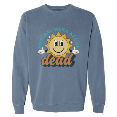 Someday We'll All Be Dead Retro Existential Dread Toon Style Garment-Dyed Sweatshirt