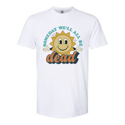 Someday We'll All Be Dead Retro Existential Dread Toon Style Softstyle CVC T-Shirt