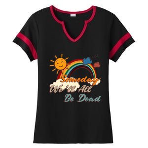 Someday We'll All Be Dead Retro Existential Dread Ladies Halftime Notch Neck Tee