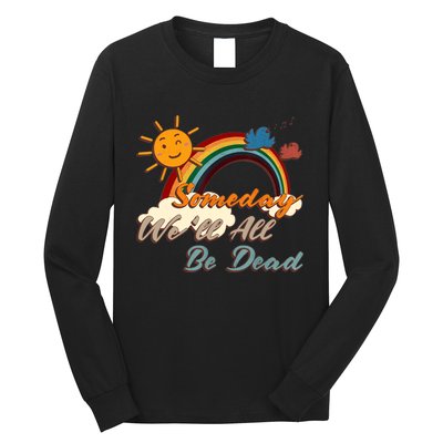 Someday We'll All Be Dead Retro Existential Dread Long Sleeve Shirt