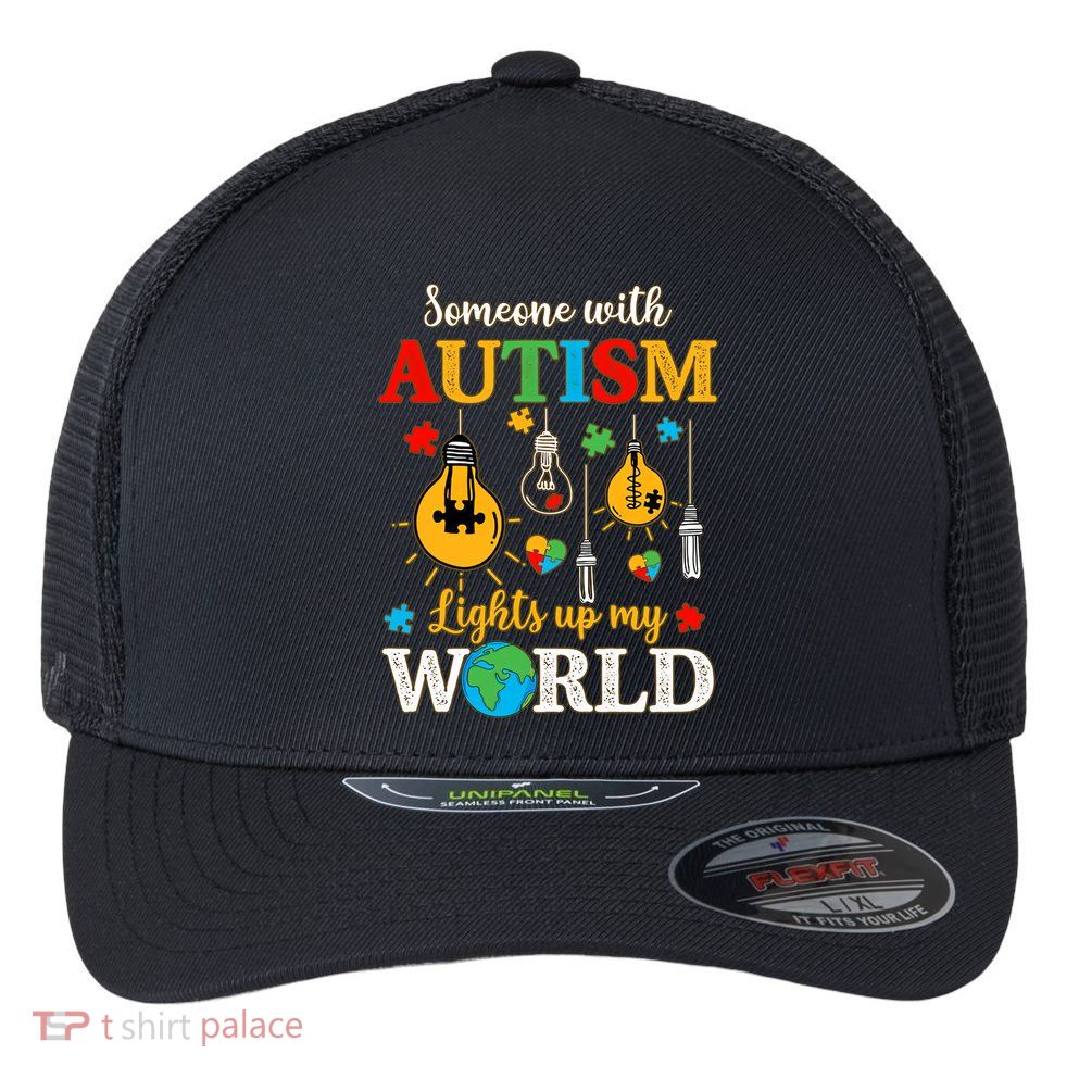 Someone With Autism Lights Up My World Autistic Awareness Autism Awareness Flexfit Unipanel Trucker Cap