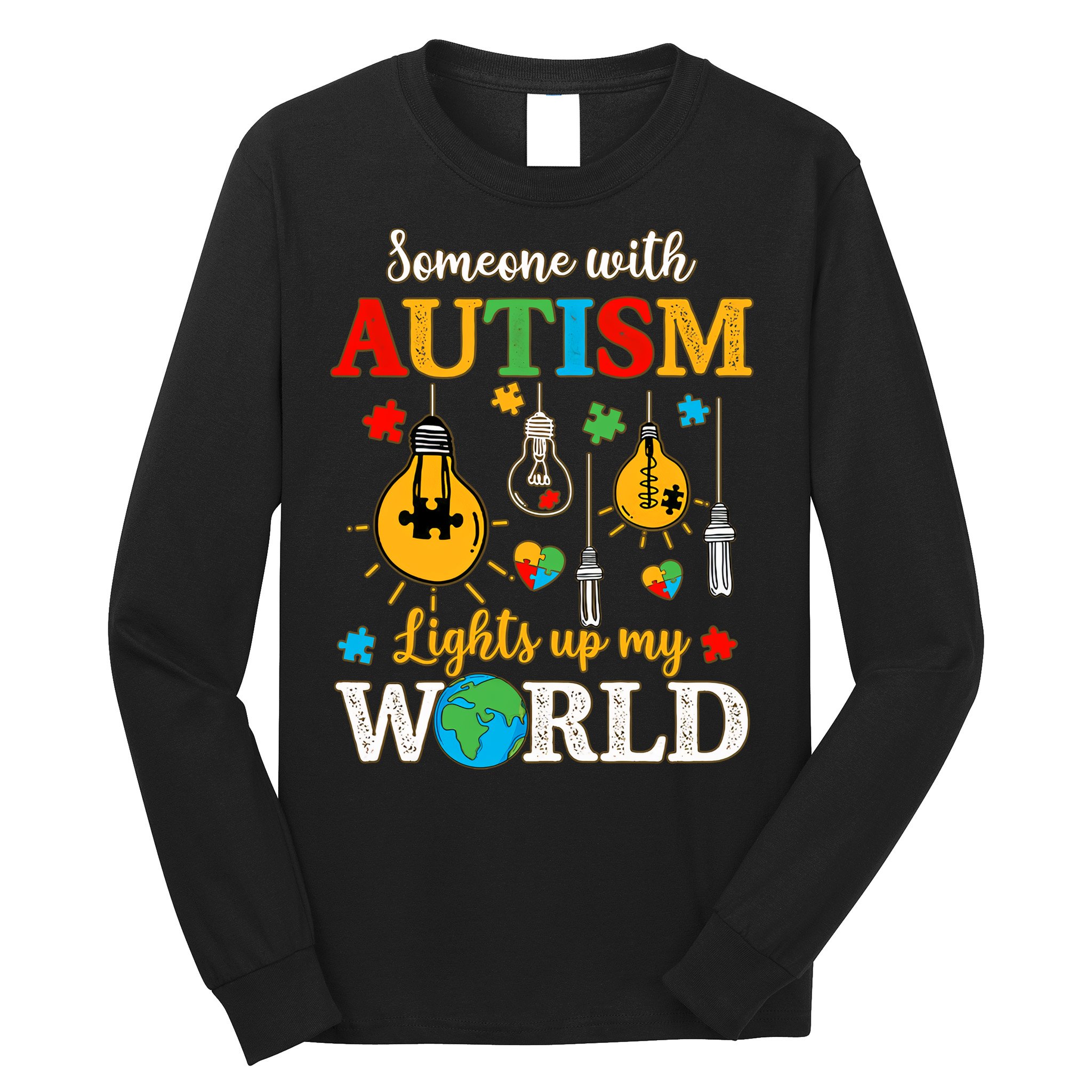 Someone With Autism Lights Up My World Autistic Awareness Autism Awareness Long Sleeve Shirt