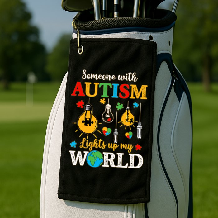 Someone With Autism Lights Up My World Autistic Awareness Autism Awareness Golf Towel