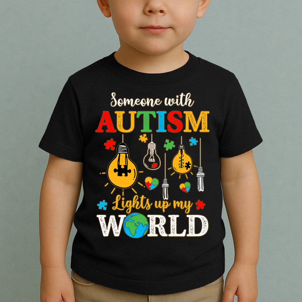 Someone With Autism Lights Up My World Autistic Awareness Autism Awareness Toddler T-Shirt
