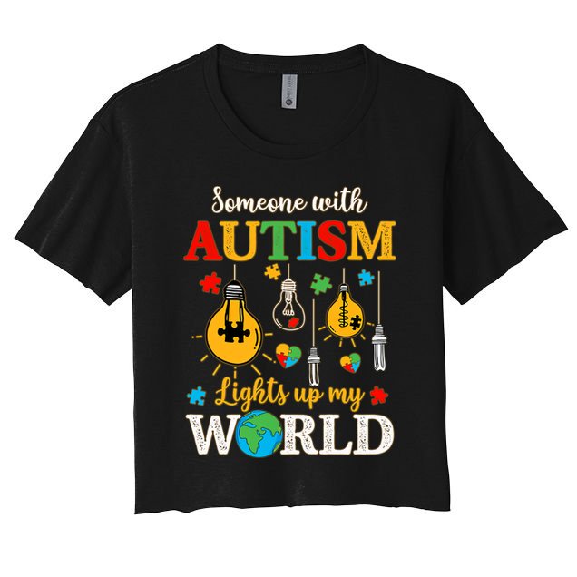 Someone With Autism Lights Up My World Autistic Awareness Autism Awareness Crop Top